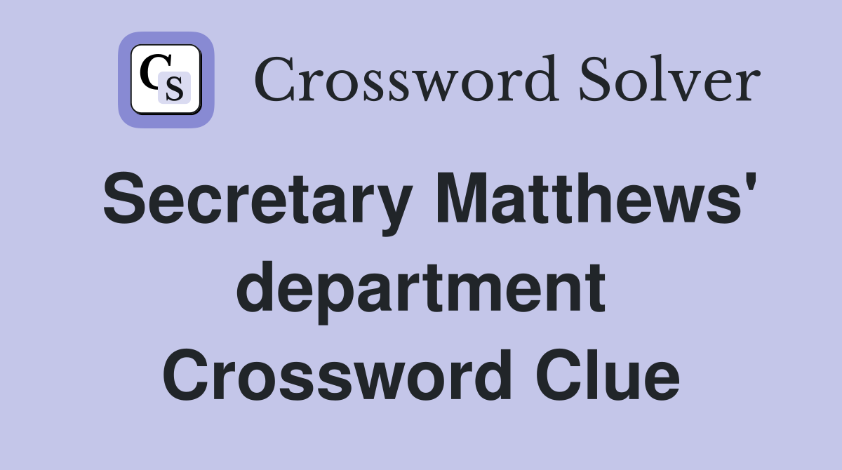 secretary-matthews-department-crossword-clue-answers-crossword-solver